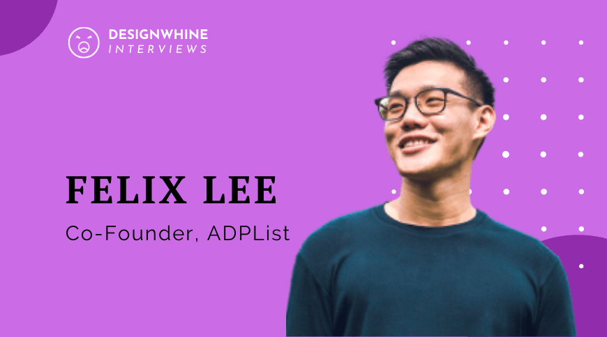 Felix Lee Spills The Beans On His Unusual Entry Into Ux Design