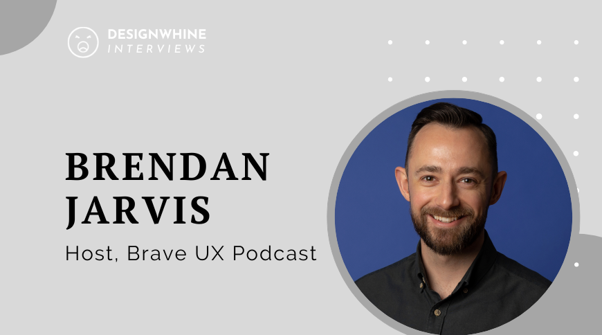 Brave Ux Podcast With Brendan Jarvis