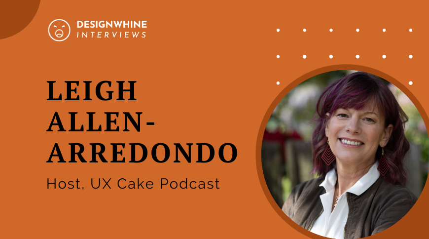 Ux Cake Podcast With Host Leigh Allen-Arredondo